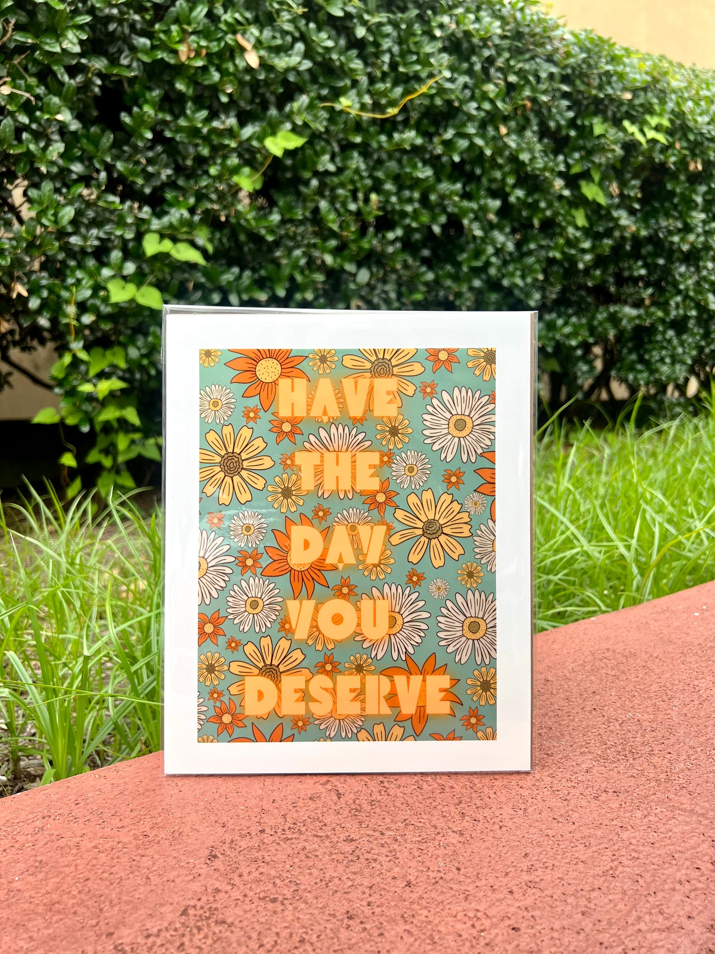Have the Day You Deserve - Art Print